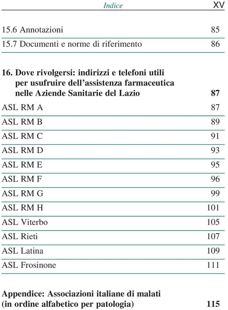 del Lazio 87 ASL RM A 87 ASL RM B 89 ASL RM C 91 ASL RM D 93 ASL RM E 95 ASL RM F 96 ASL RM G 99 ASL RM H 101