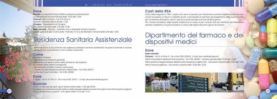 00 Sestri Levante - Distretto - Sportello Unico, Ospedale di Sestri Levante Lunedì dalle 8.30 alle 12,30 e dalle 14.00 alle 16.15 e da Martedì a Venerdì dalle 8.30 alle 13.00. Residenza Sanitaria