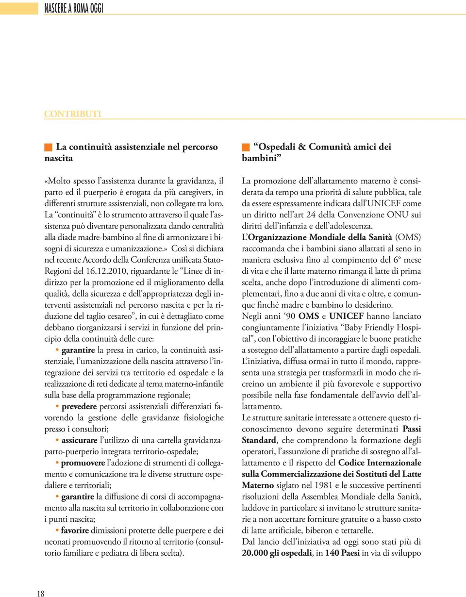 La continuità è lo strumento attraverso il quale l assistenza può diventare personalizzata dando centralità alla diade madre-bambino al fine di armonizzare i bisogni di sicurezza e umanizzazione.