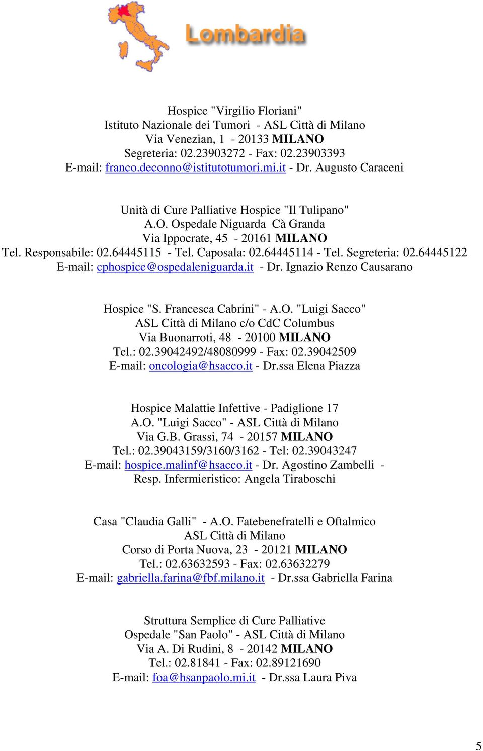 64445114 - Tel. Segreteria: 02.64445122 E-mail: cphospice@ospedaleniguarda.it - Dr. Ignazio Renzo Causarano Hospice "S. Francesca Cabrini" - A.O.