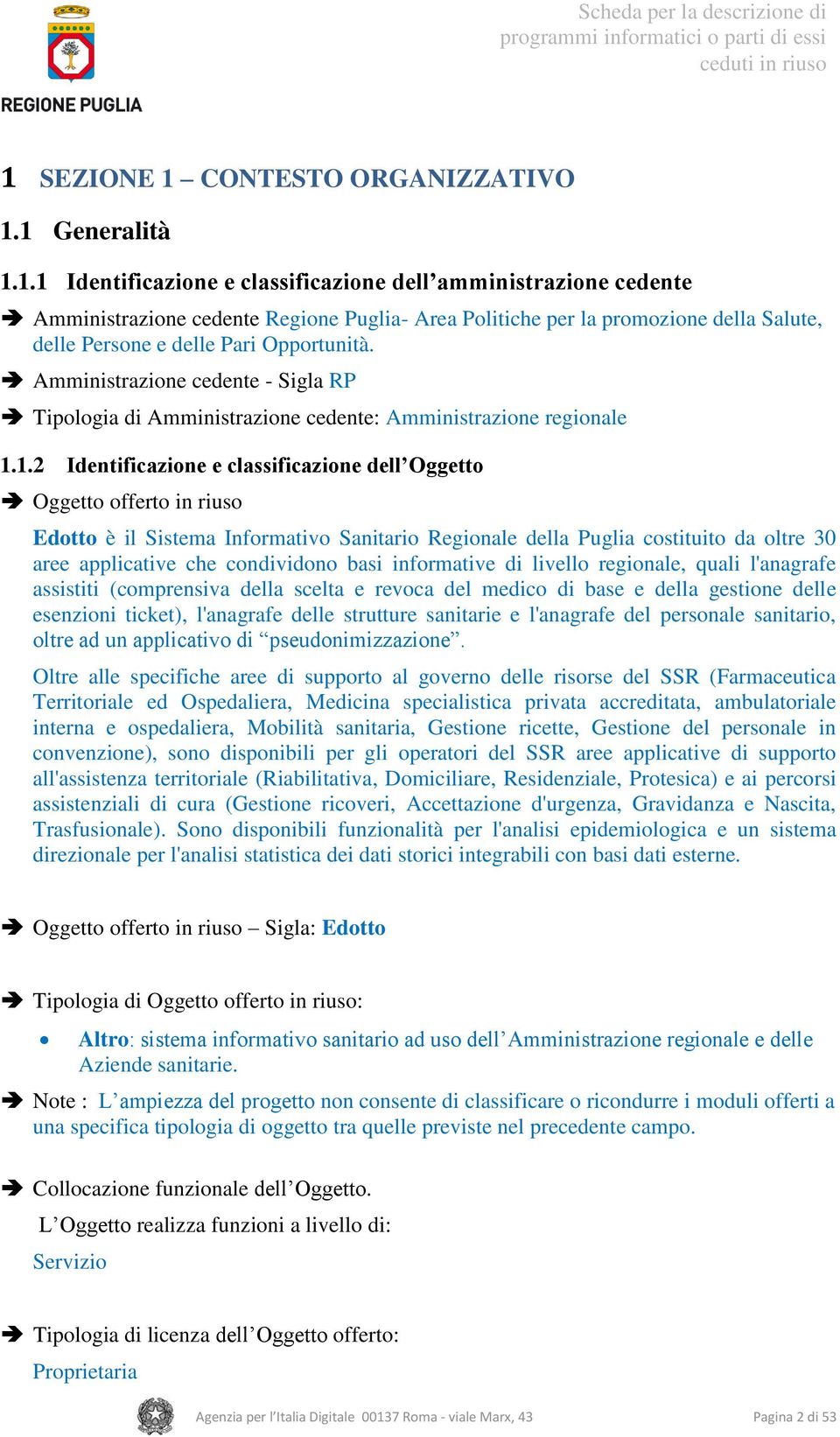 1.2 Identificazione e classificazione dell Oggetto Oggetto offerto in riuso Edotto è il Sistema Informativo Sanitario Regionale della Puglia costituito da oltre 30 aree applicative che condividono