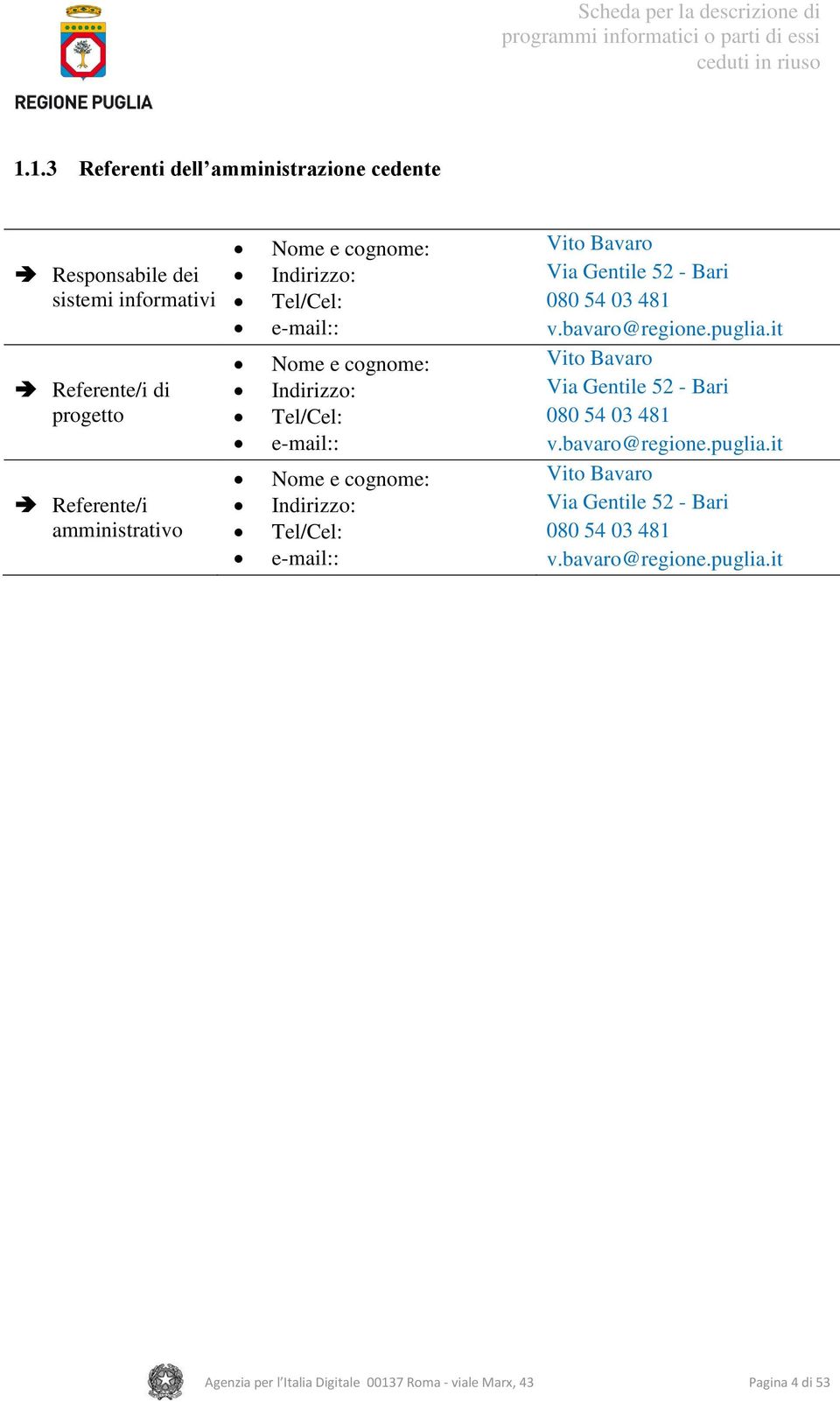 Via Gentile 52 - Bari 080 54 03 481 v.bavaro@regione.puglia.it Vito Bavaro Via Gentile 52 - Bari 080 54 03 481 v.bavaro@regione.puglia.it Vito Bavaro Via Gentile 52 - Bari 080 54 03 481 v.bavaro@regione.puglia.it Agenzia per l Italia Digitale 00137 Roma - viale Marx, 43 Pagina 4 di 53