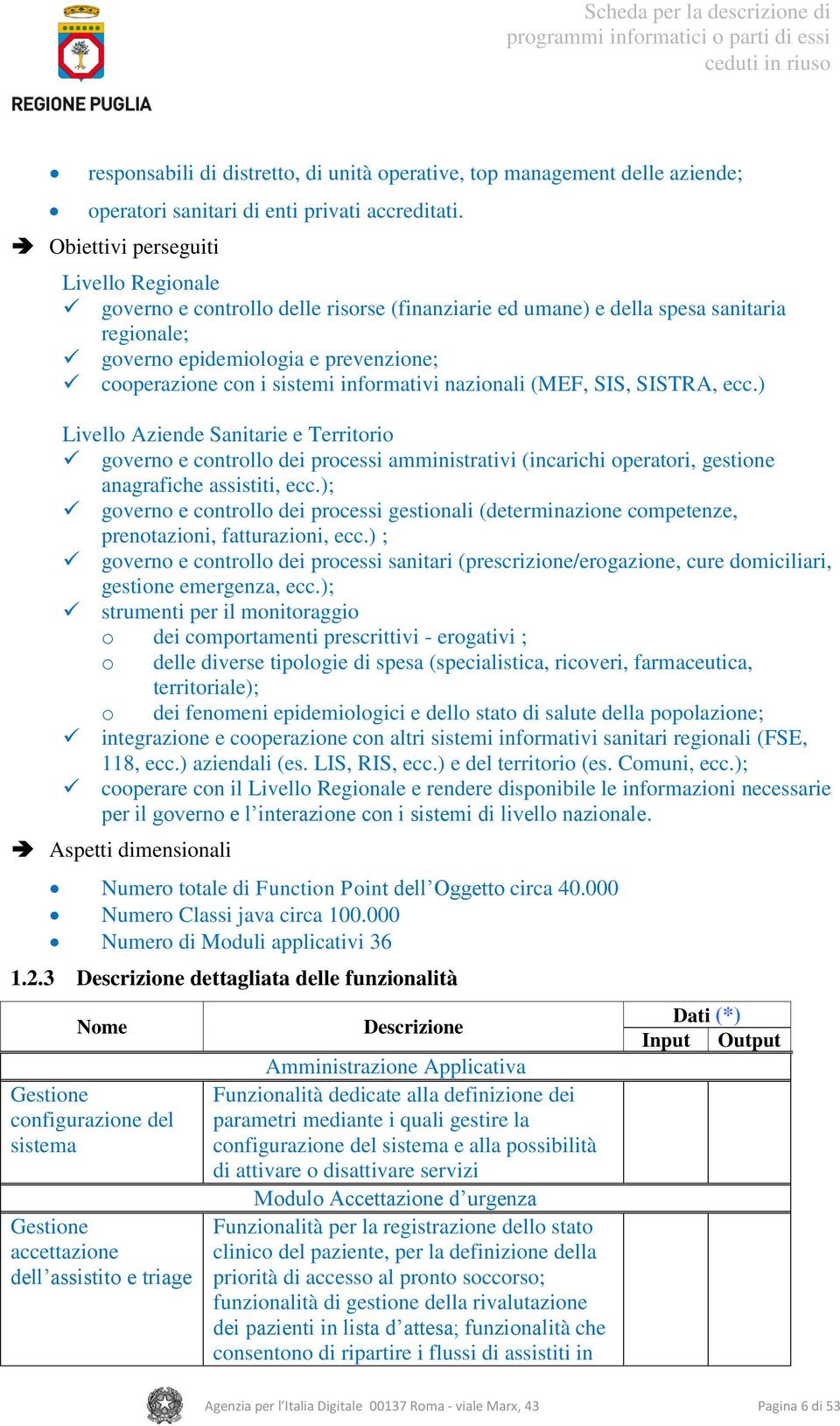 informativi nazionali (MEF, SIS, SISTRA, ecc.) Livello Aziende Sanitarie e Territorio governo e controllo dei processi amministrativi (incarichi operatori, gestione anagrafiche assistiti, ecc.