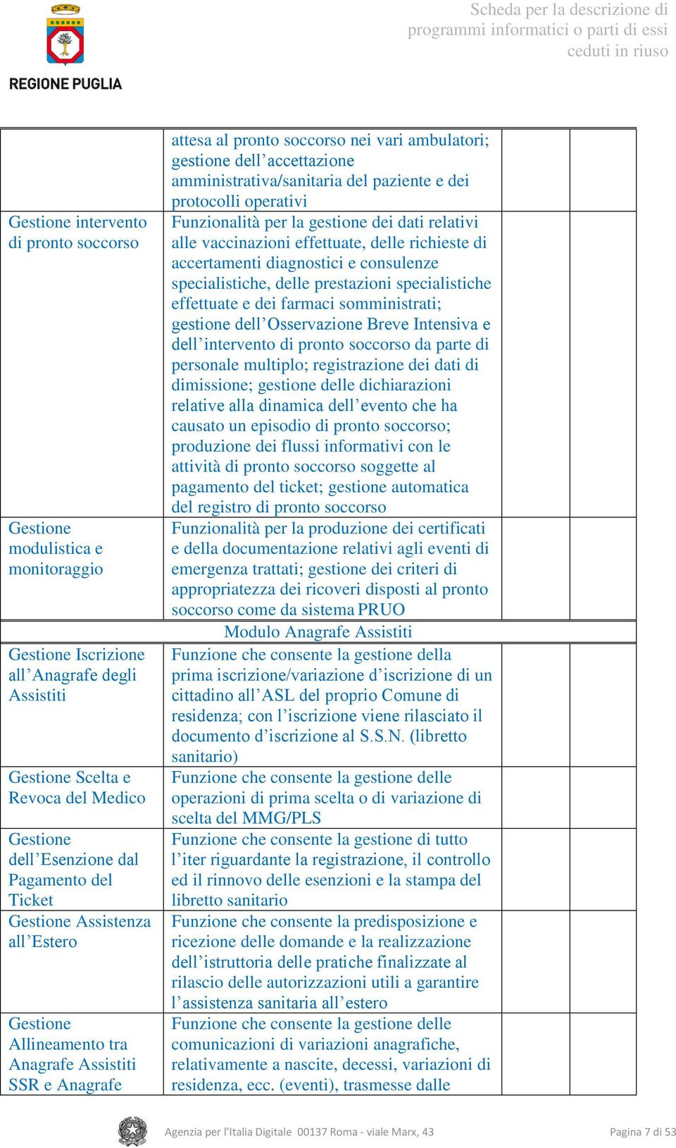 amministrativa/sanitaria del paziente e dei protocolli operativi Funzionalità per la gestione dei dati relativi alle vaccinazioni effettuate, delle richieste di accertamenti diagnostici e consulenze