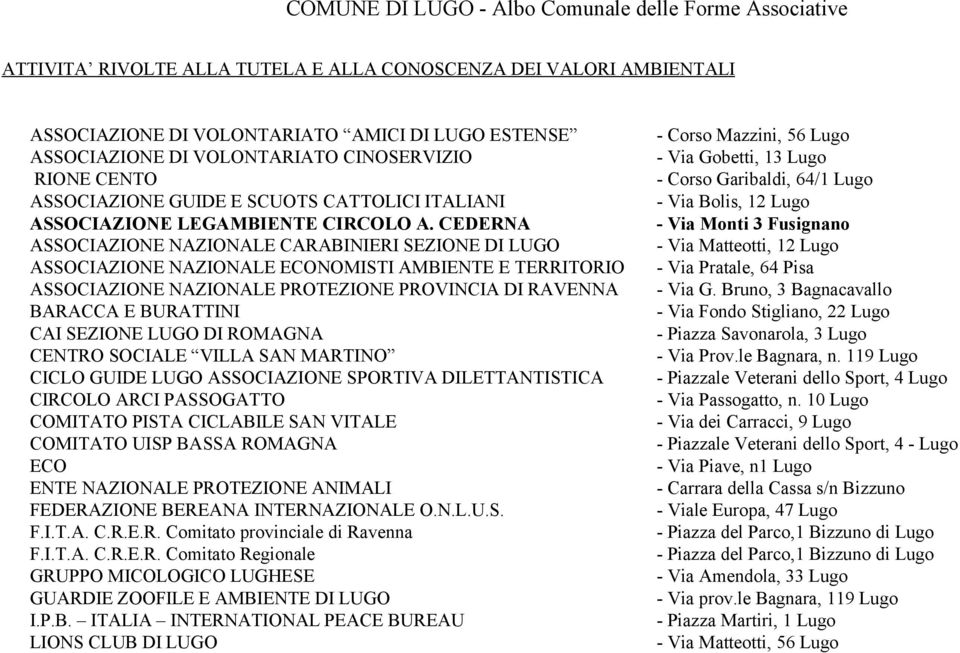 CEDERNA ASSOCIAZIONE NAZIONALE CARABINIERI SEZIONE DI LUGO ASSOCIAZIONE NAZIONALE ECONOMISTI AMBIENTE E TERRITORIO ASSOCIAZIONE NAZIONALE PROTEZIONE PROVINCIA DI RAVENNA BARACCA E BURATTINI CAI