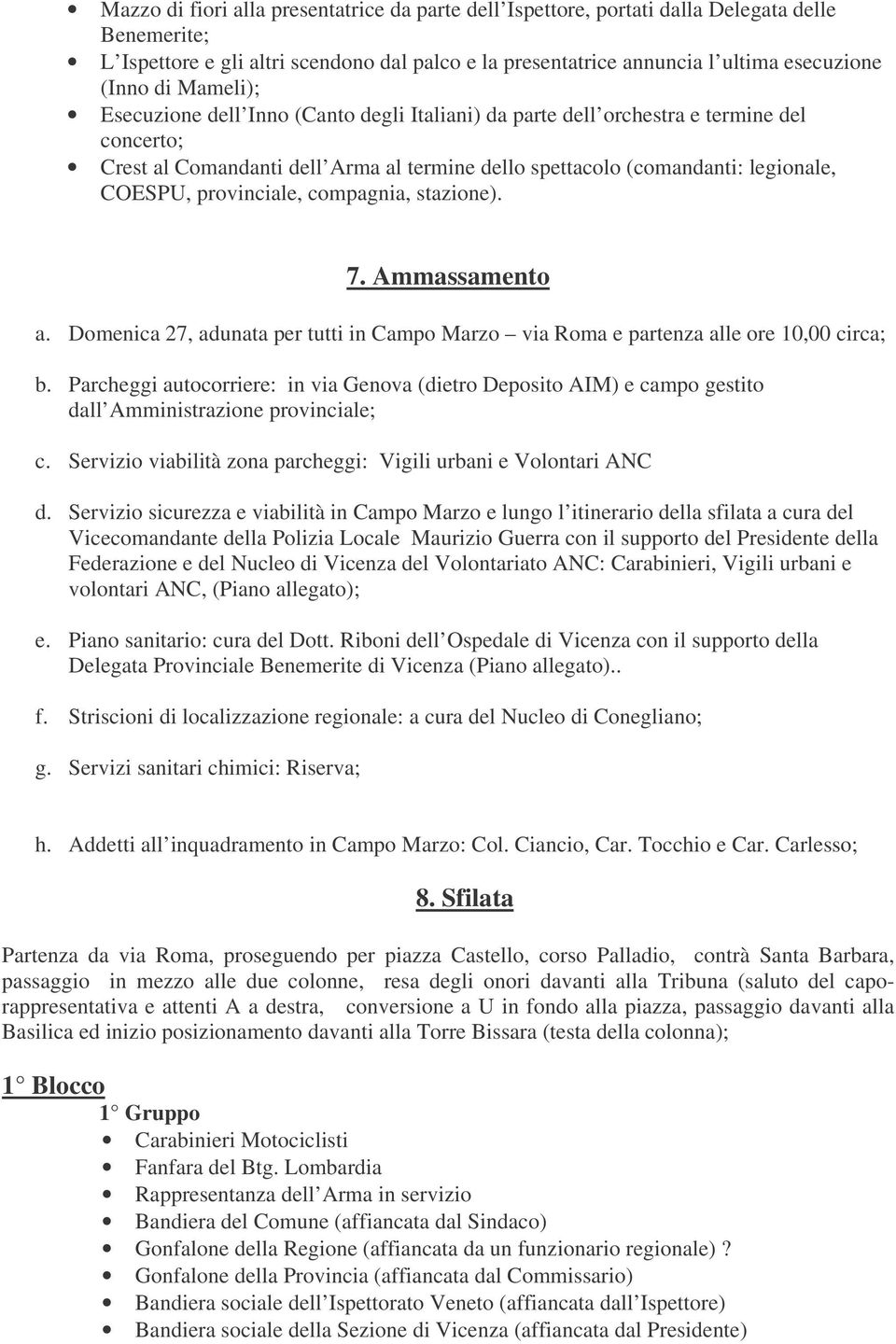 provinciale, compagnia, stazione). 7. Ammassamento a. Domenica 27, adunata per tutti in Campo Marzo via Roma e partenza alle ore 10,00 circa; b.