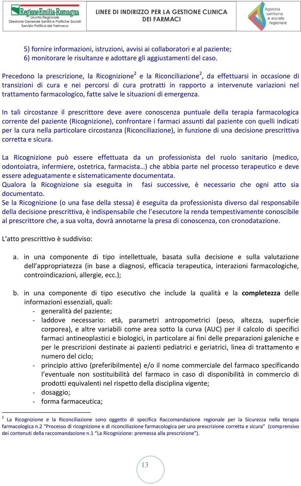 trattamento farmacologico, fatte salve le situazioni di emergenza.