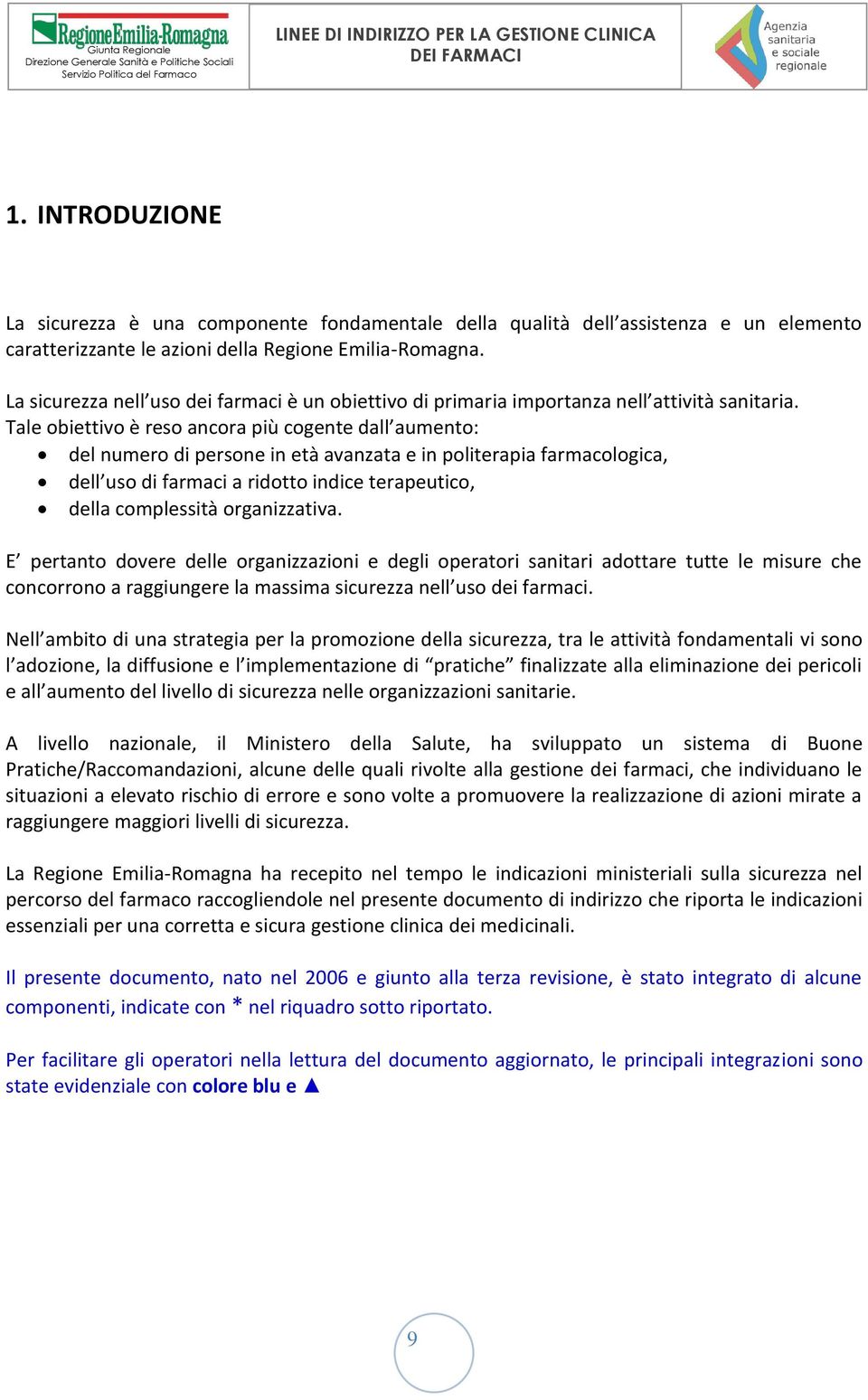 Tale obiettivo è reso ancora più cogente dall aumento: del numero di persone in età avanzata e in politerapia farmacologica, dell uso di farmaci a ridotto indice terapeutico, della complessità