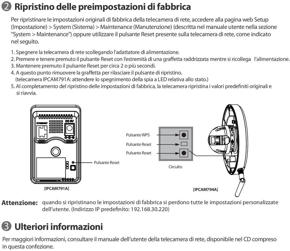 Spegnere la telecamera di rete scollegando l adattatore di alimentazione. 2.