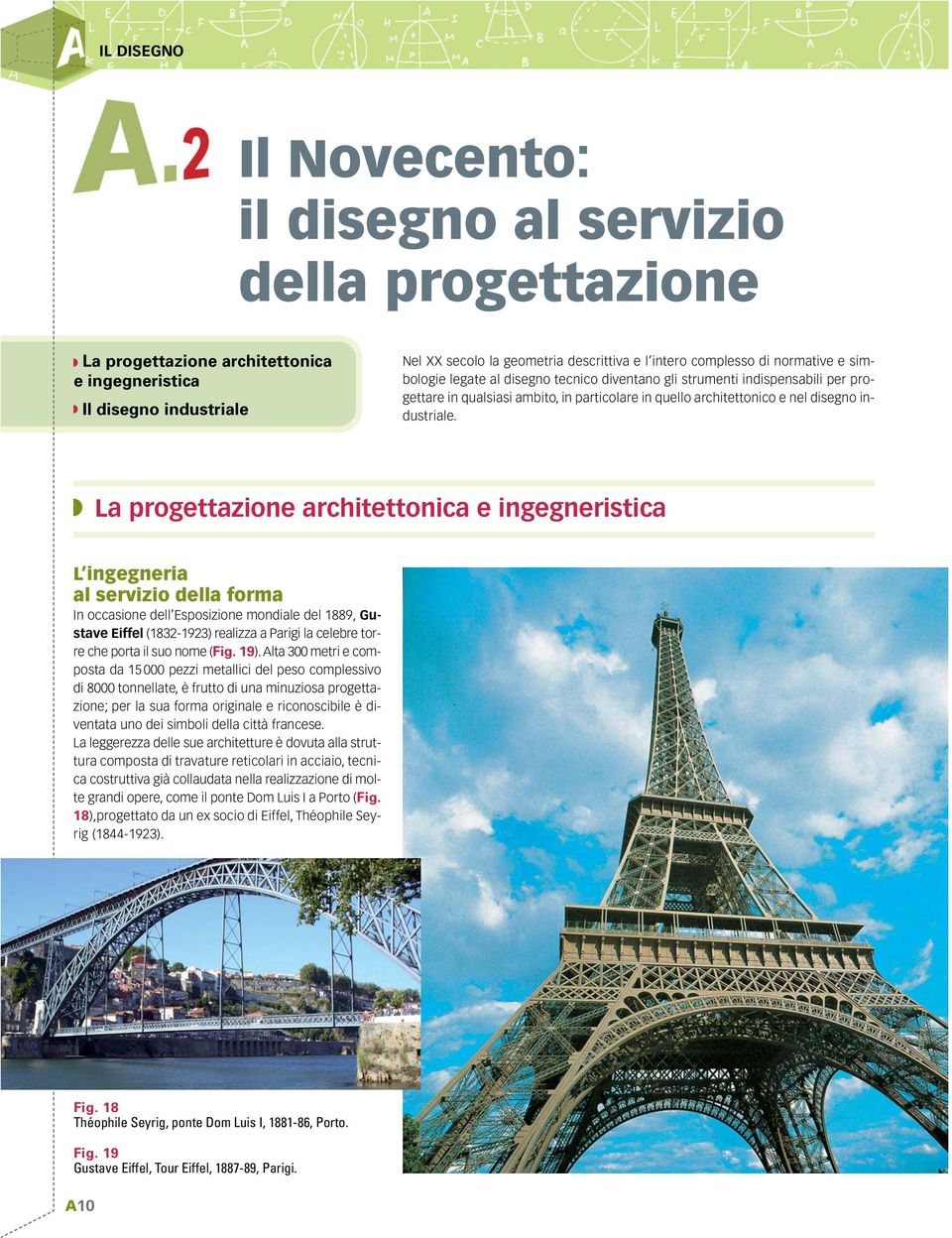 La progettazione architettonica e ingegneristica L ingegneria al servizio della forma In occasione dell Esposizione mondiale del 1889, Gustave Eiffel (1832-1923) realizza a Parigi la celebre torre