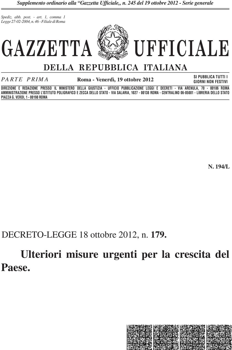 n. 46-662 Filiale - Filiale di Romadi Roma GAZZETTA UFFICIALE PARTE PRIMA DELLA REPUBBLICA ITALIANA Roma - Venerdì, 19 ottobre 2012 SI PUBBLICA TUTTI I GIORNI NON FESTIVI DIREZIONE E