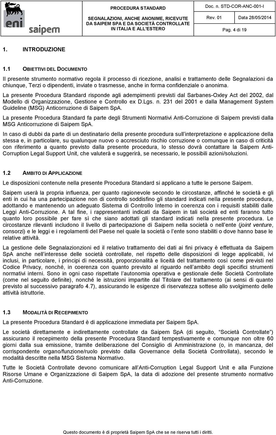 forma confidenziale o anonima. La presente Procedura Standard risponde agli adempimenti previsti dal Sarbanes-Oxley Act del 2002, dal Modello di Organizzazione, Gestione e Controllo ex D.Lgs. n.