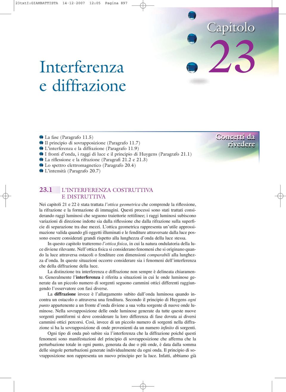 3) Lo spettro elettromagnetico (Paragrafo 20.4) L intensità (Paragrafo 20.7) Concetti da rivedere 23.