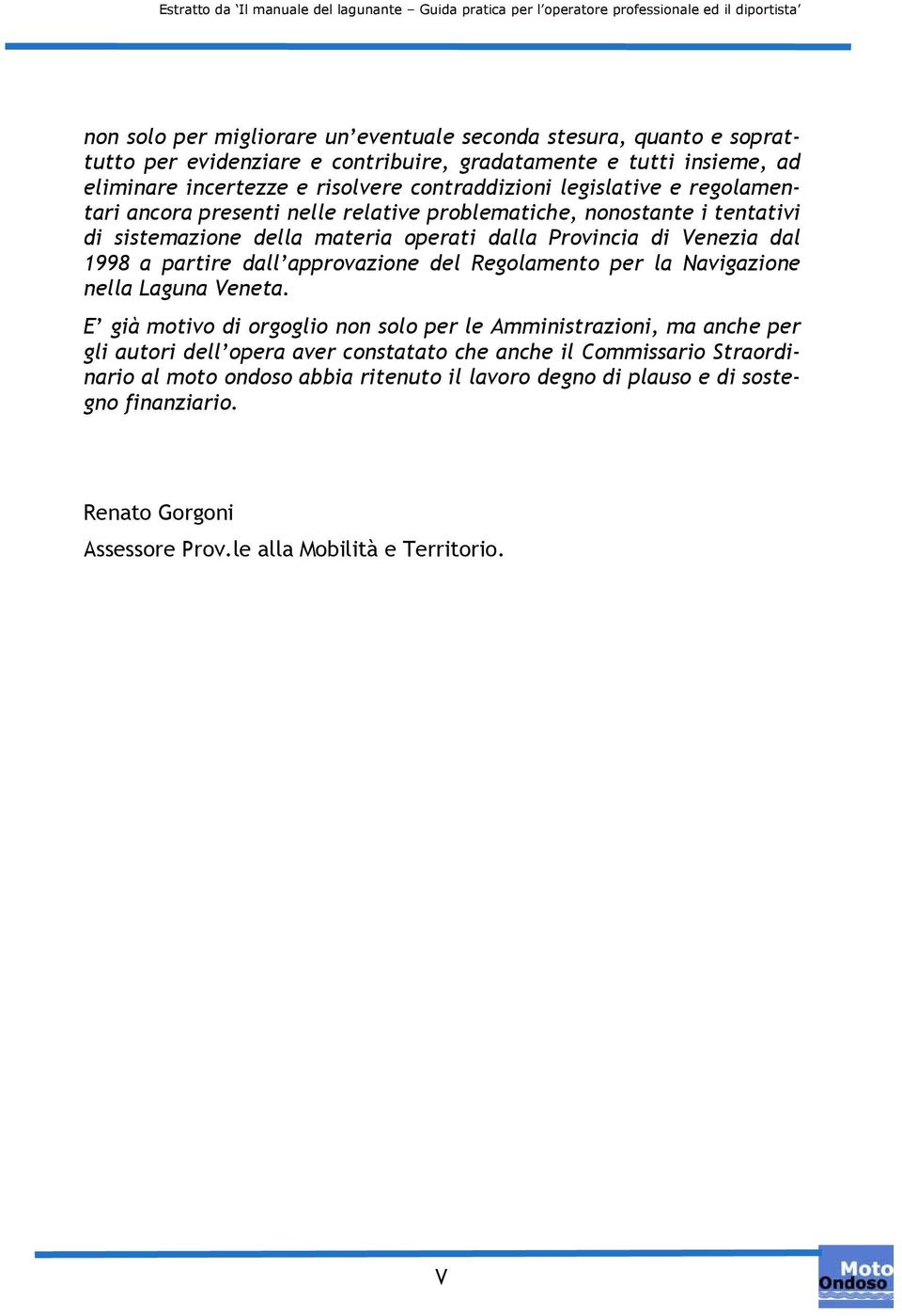 1998 a partire dall approvazione del Regolamento per la Navigazione nella Laguna Veneta.