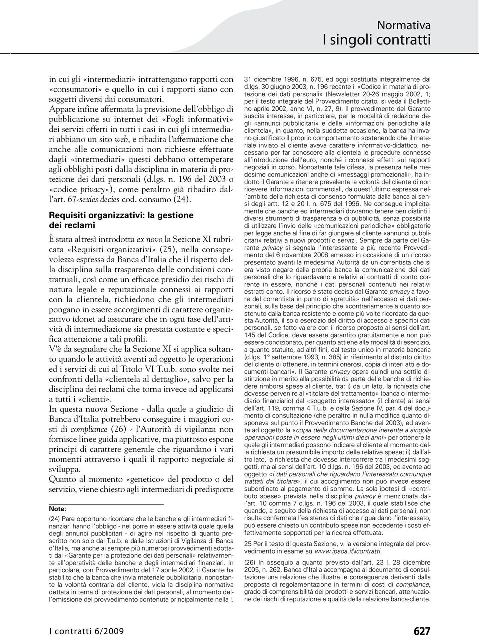 affermazione che anche alle comunicazioni non richieste effettuate dagli «intermediari» questi debbano ottemperare agli obblighi posti dalla disciplina in materia di protezione dei dati personali (d.