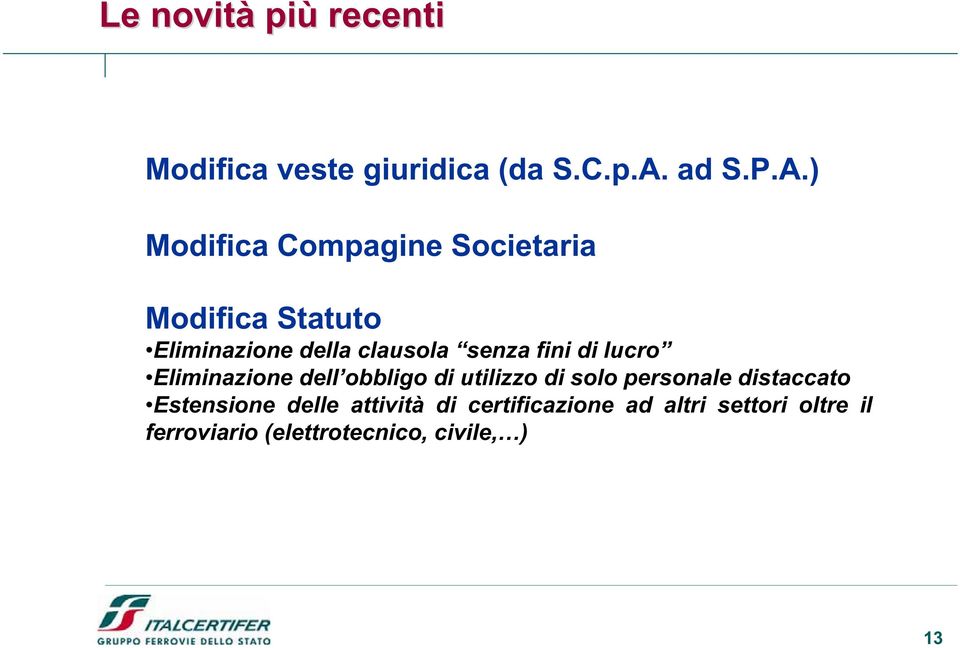 ) Modifica Compagine Societaria Modifica Statuto Eliminazione della clausola senza