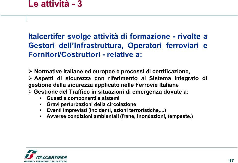 della sicurezza applicato nelle Ferrovie Italiane Gestione del Traffico in situazioni di emergenza dovute a: Guasti a componenti e sistemi Gravi