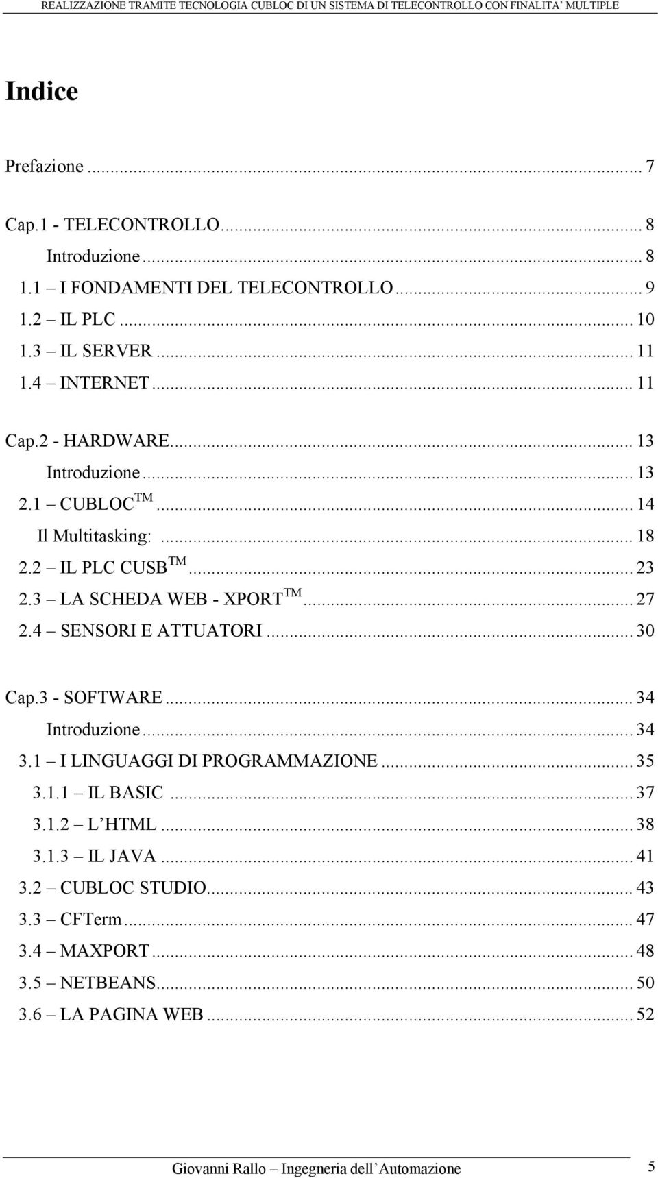 .. 27 2.4 SENSORI E ATTUATORI... 30 Cap.3 - SOFTWARE... 34 Introduzione... 34 3.1 I LINGUAGGI DI PROGRAMMAZIONE... 35 3.1.1 IL BASIC... 37 3.1.2 L HTML.