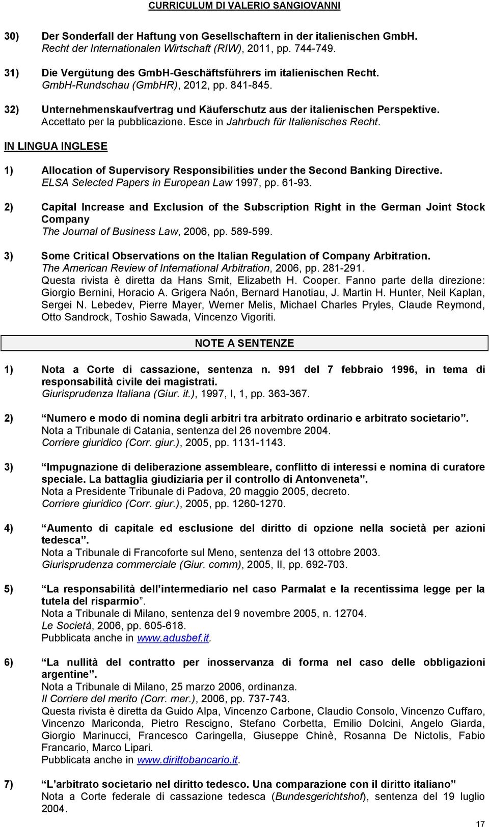 Accettato per la pubblicazione. Esce in Jahrbuch für Italienisches Recht. IN LINGUA INGLESE 1) Allocation of Supervisory Responsibilities under the Second Banking Directive.