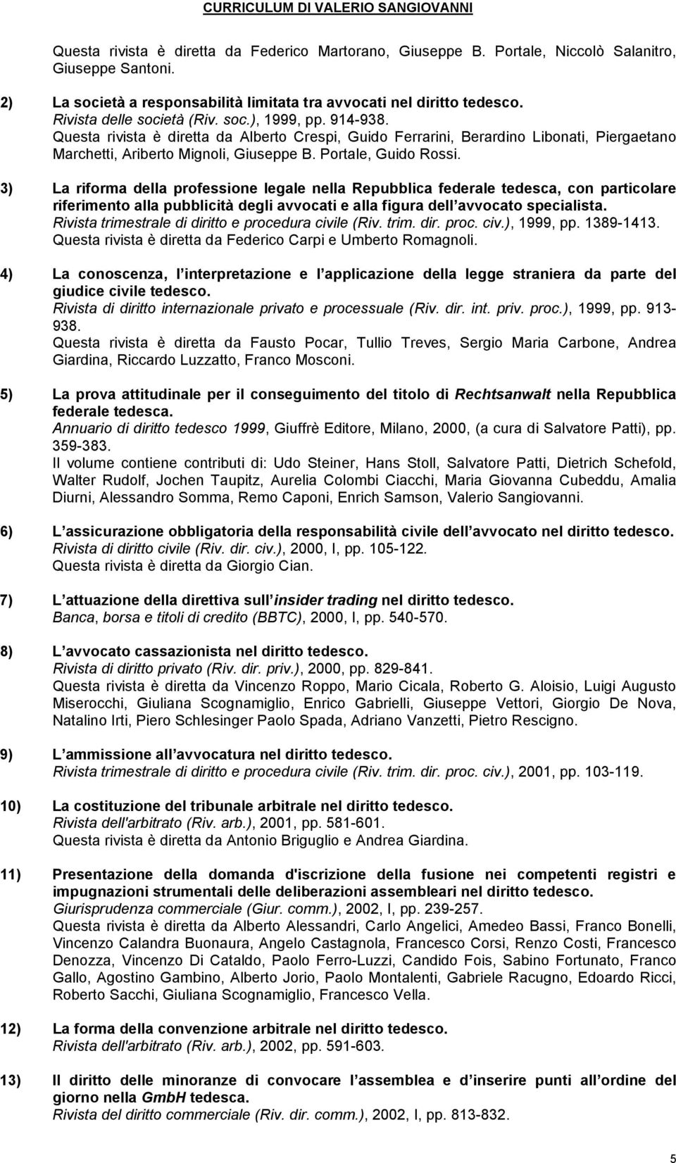 Portale, Guido Rossi. 3) La riforma della professione legale nella Repubblica federale tedesca, con particolare riferimento alla pubblicità degli avvocati e alla figura dell avvocato specialista.