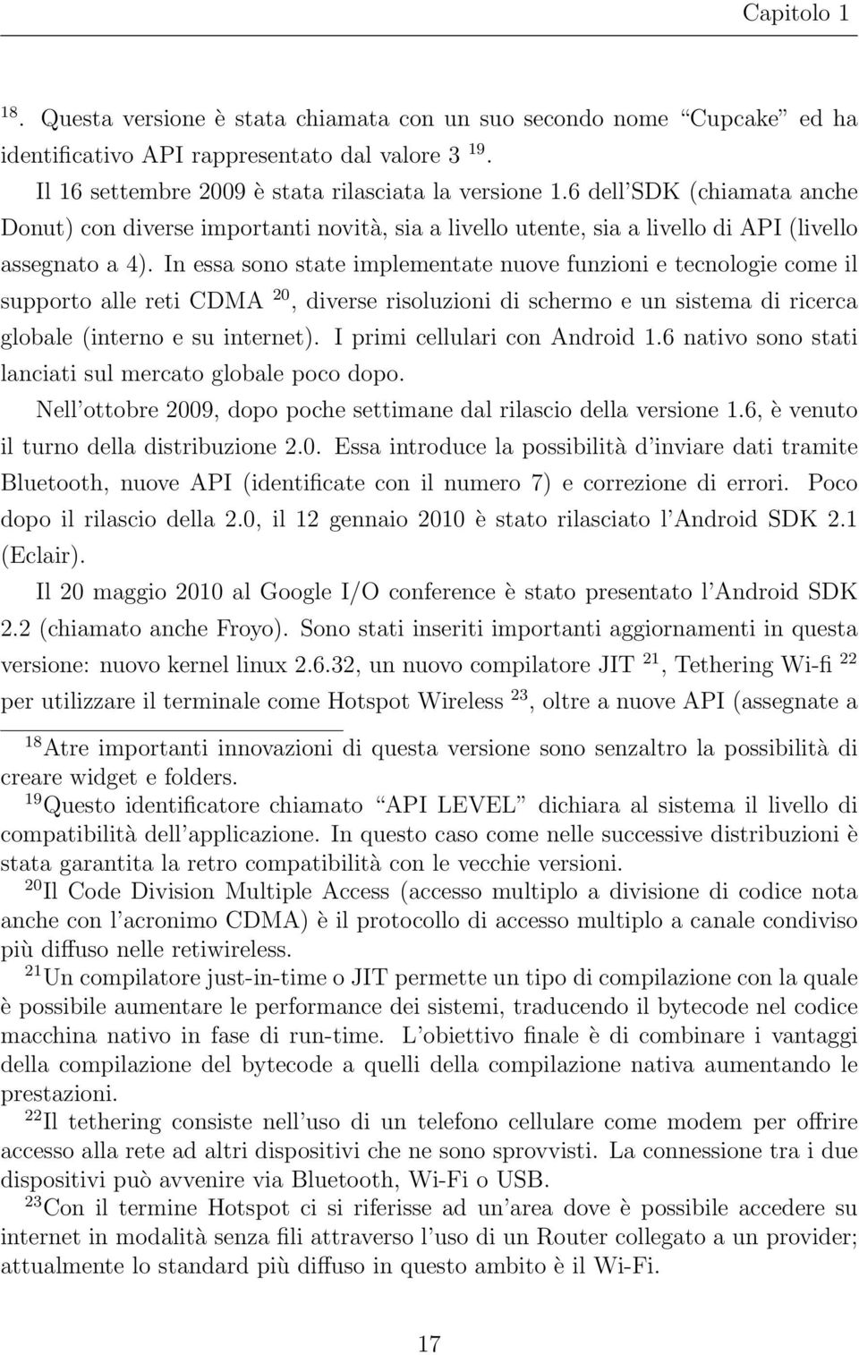 In essa sono state implementate nuove funzioni e tecnologie come il supporto alle reti CDMA 20, diverse risoluzioni di schermo e un sistema di ricerca globale (interno e su internet).