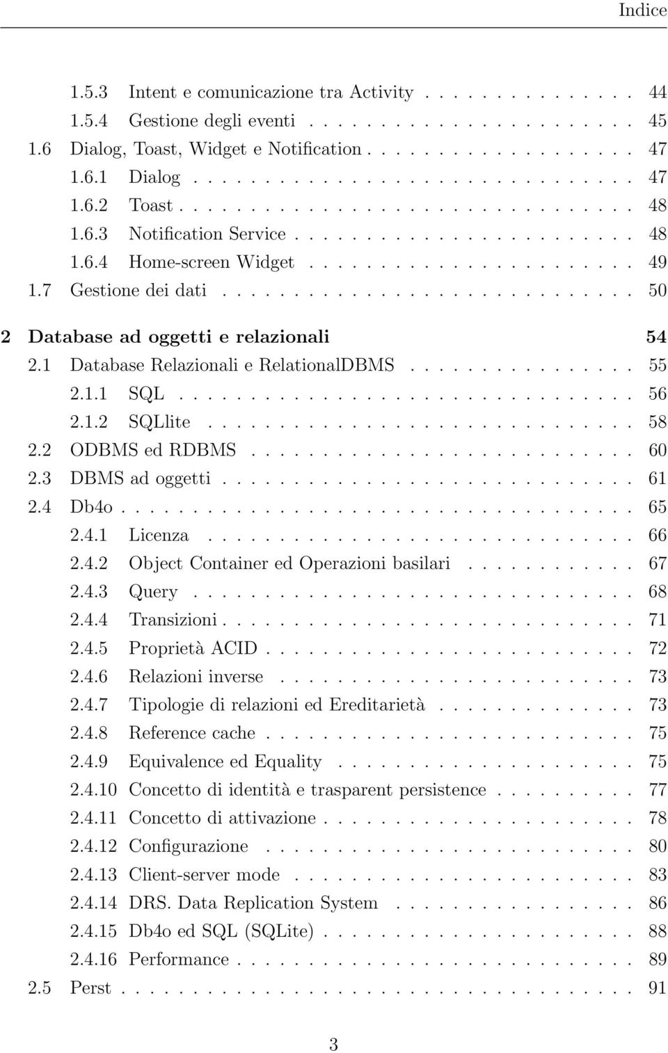 7 Gestione dei dati............................. 50 2 Database ad oggetti e relazionali 54 2.1 Database Relazionali e RelationalDBMS................ 55 2.1.1 SQL................................ 56 2.