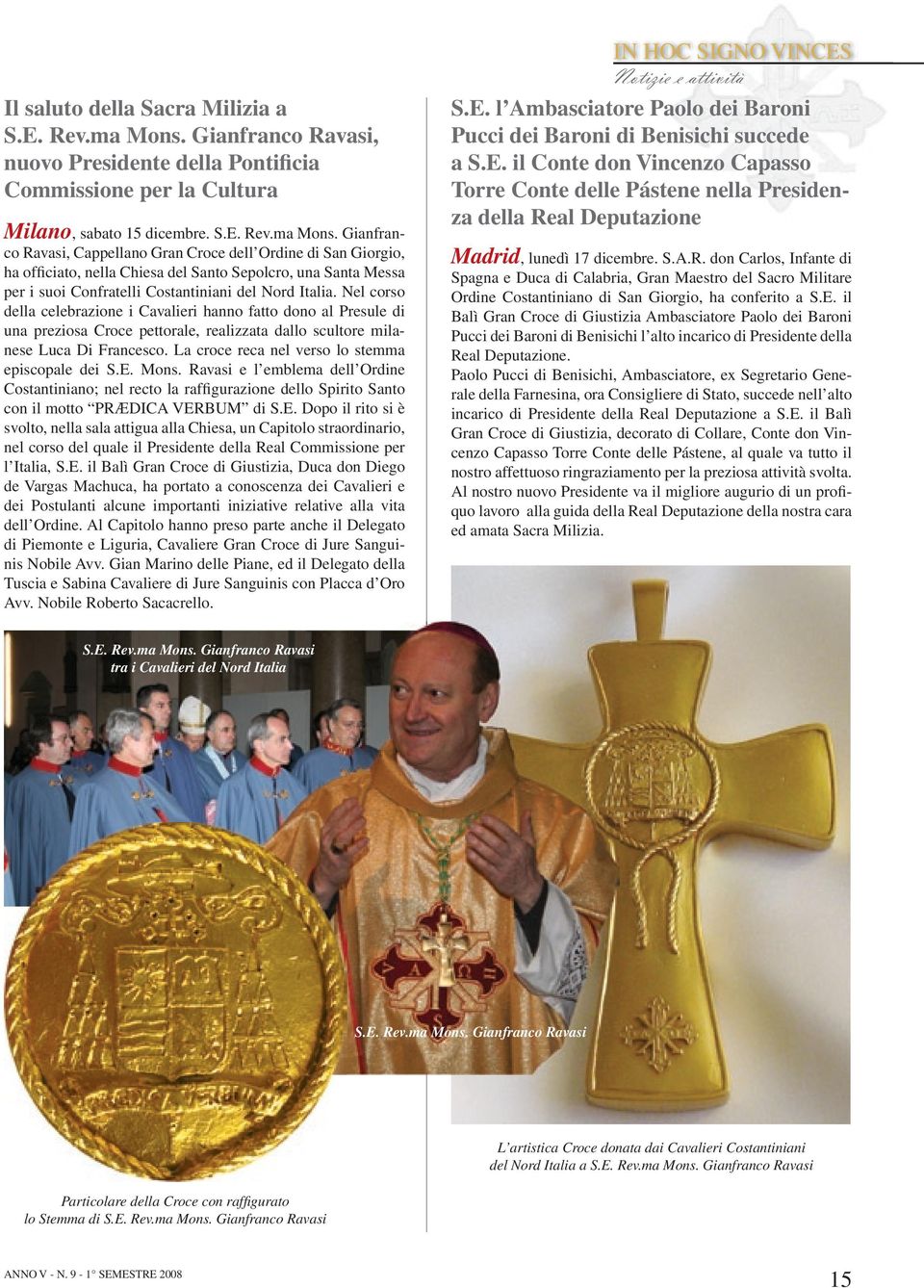Gianfranco Ravasi, Cappellano Gran Croce dell Ordine di San Giorgio, ha officiato, nella Chiesa del Santo Sepolcro, una Santa Messa per i suoi Confratelli Costantiniani del Nord Italia.