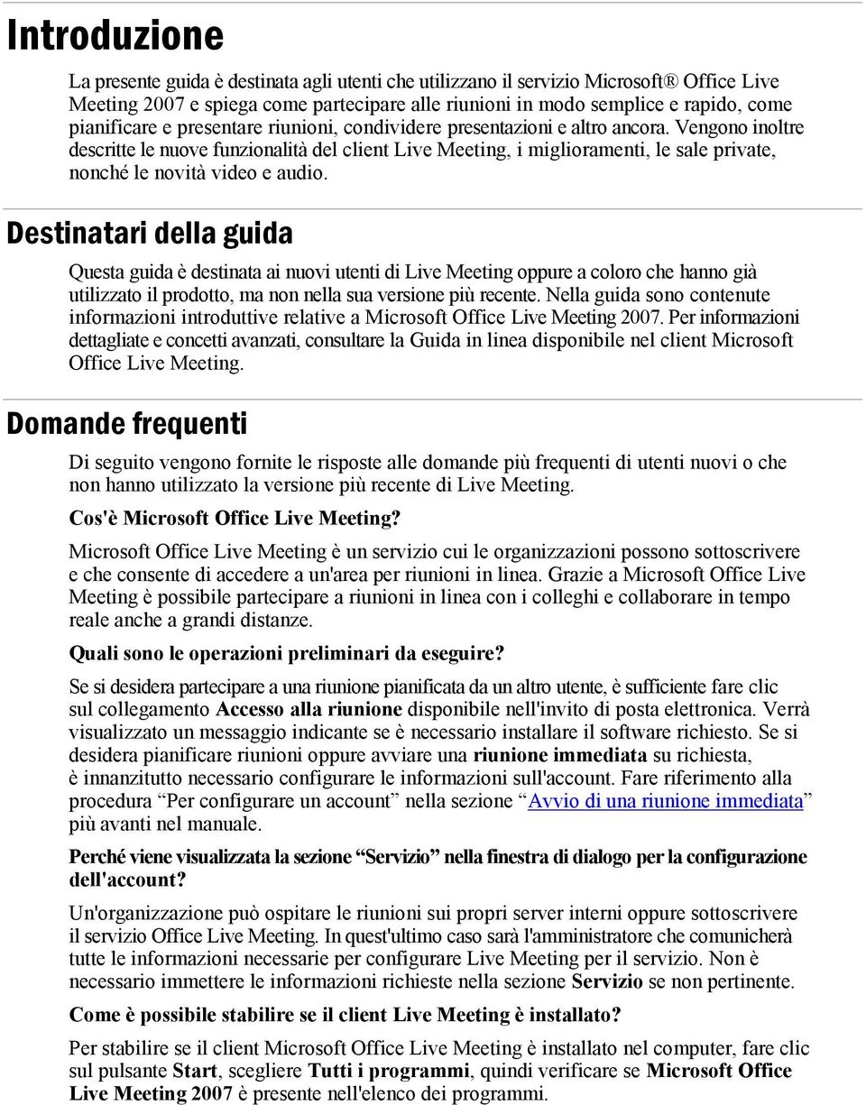 Vengono inoltre descritte le nuove funzionalità del client Live Meeting, i miglioramenti, le sale private, nonché le novità video e audio.