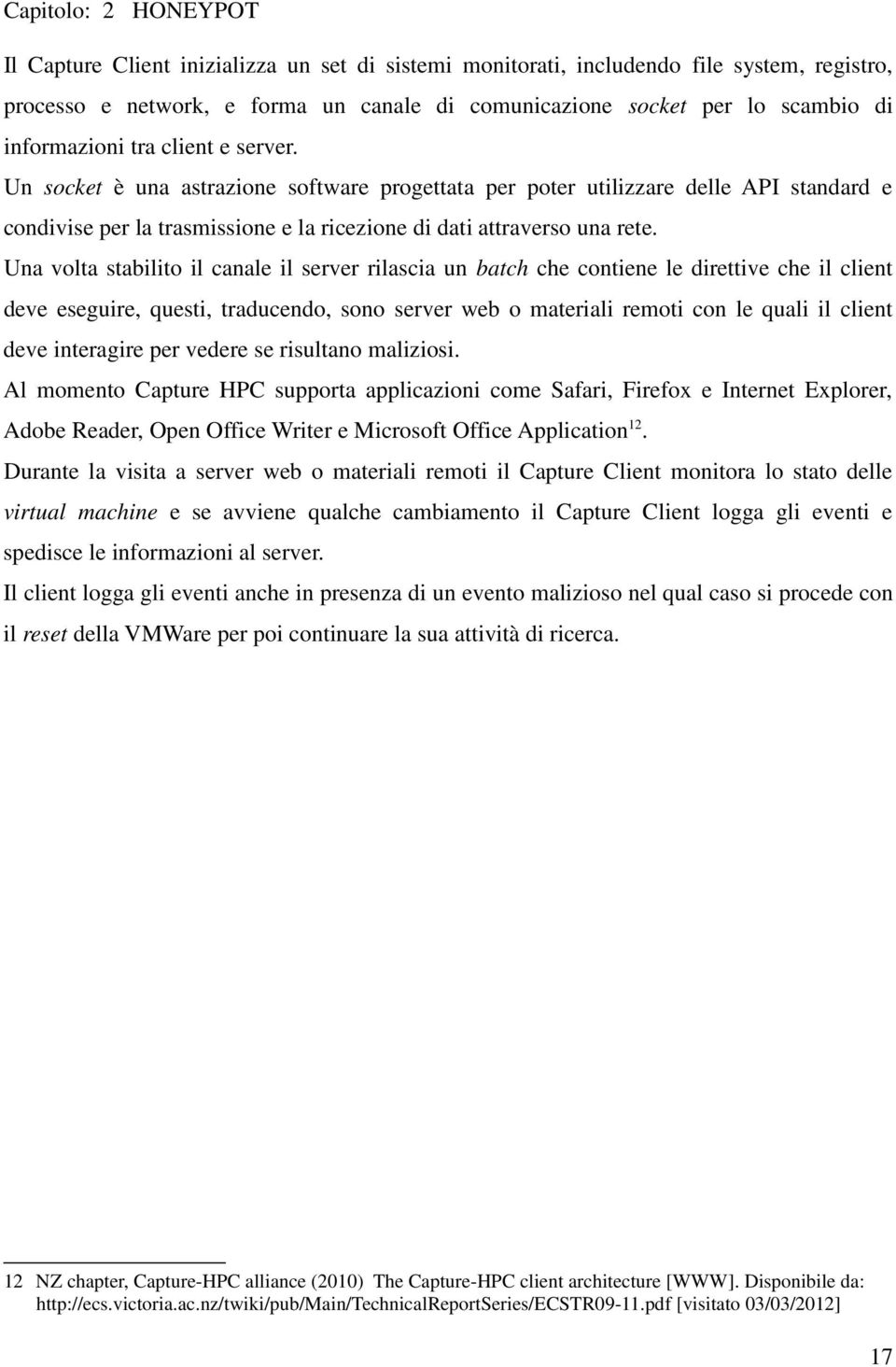 Una volta stabilito il canale il server rilascia un batch che contiene le direttive che il client deve eseguire, questi, traducendo, sono server web o materiali remoti con le quali il client deve