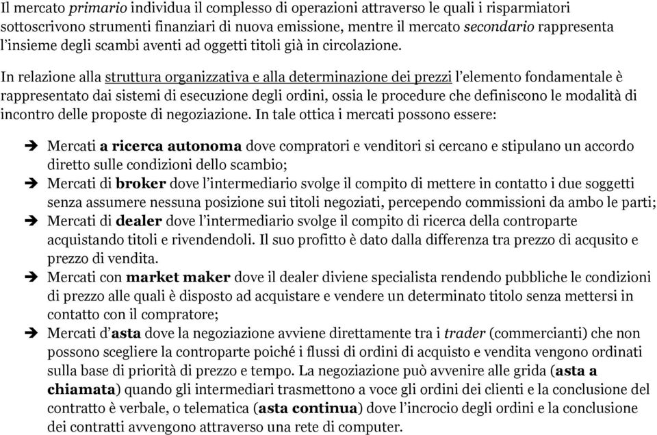 In relazione alla struttura organizzativa e alla determinazione dei prezzi l elemento fondamentale è rappresentato dai sistemi di esecuzione degli ordini, ossia le procedure che definiscono le