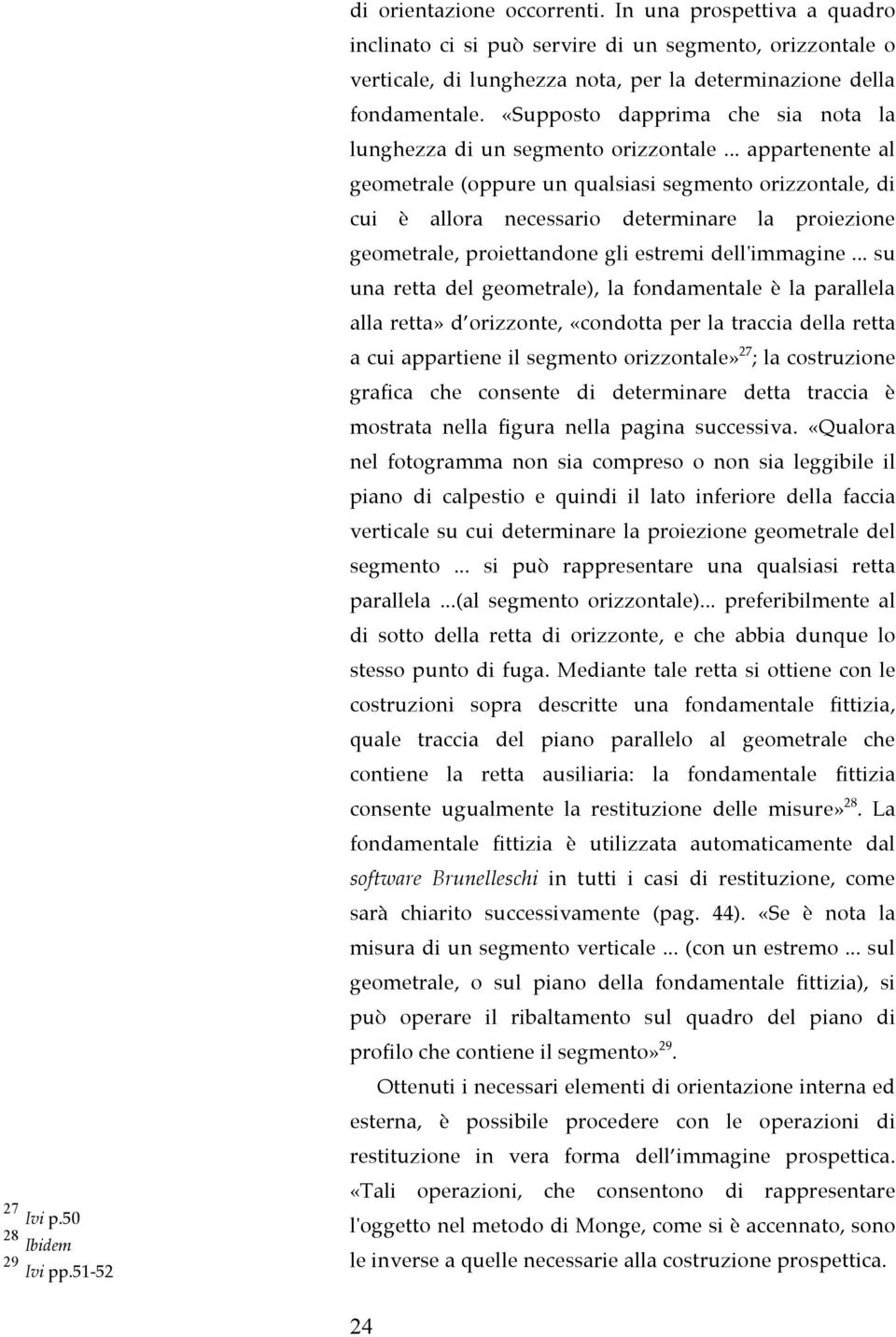 «Supposto dapprima che sia nota la lunghezza di un segmento orizzontale.