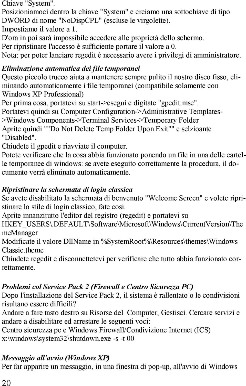 Nota: per poter lanciare regedit è necessario avere i privilegi di amministratore.