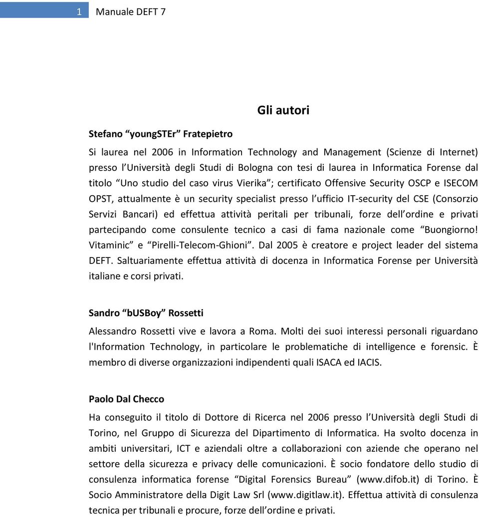 CSE (Consorzio Servizi Bancari) ed effettua attività peritali per tribunali, forze dell ordine e privati partecipando come consulente tecnico a casi di fama nazionale come Buongiorno!