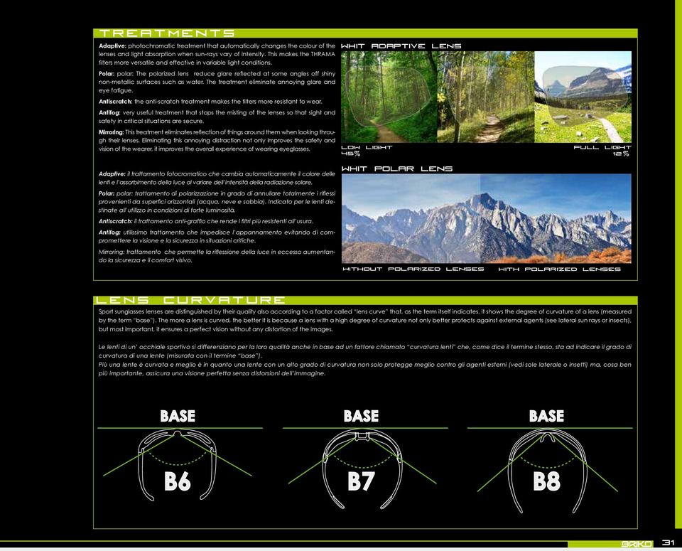 Polar: polar: The polarized lens reduce glare reflected at some angles off shiny non-metallic surfaces such as water. The treatment eliminate annoying glare and eye fatigue.