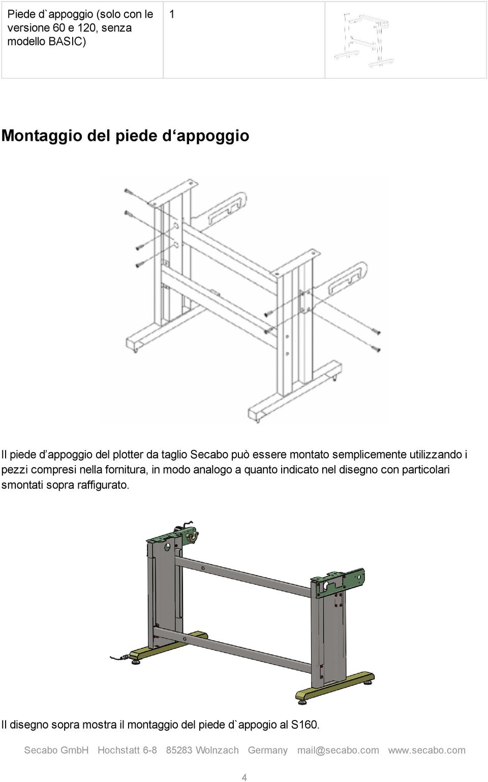 utilizzando i pezzi compresi nella fornitura, in modo analogo a quanto indicato nel disegno con