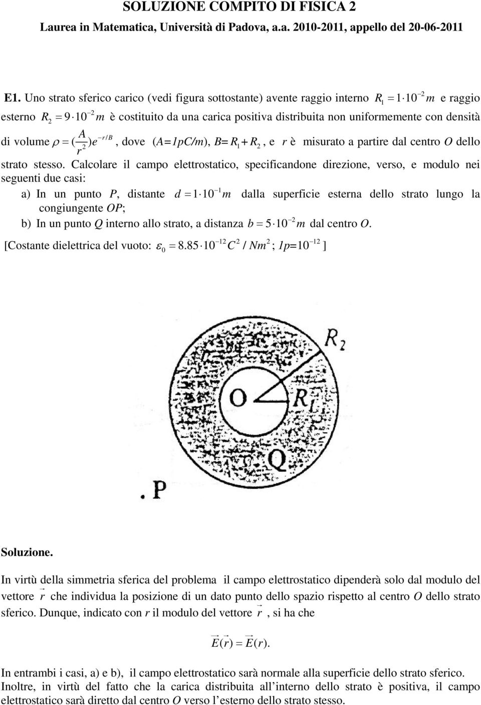 e ρ =, dove (A=pC/m), B= +, e r è misurato a partire dal centro O dello r strato stesso.