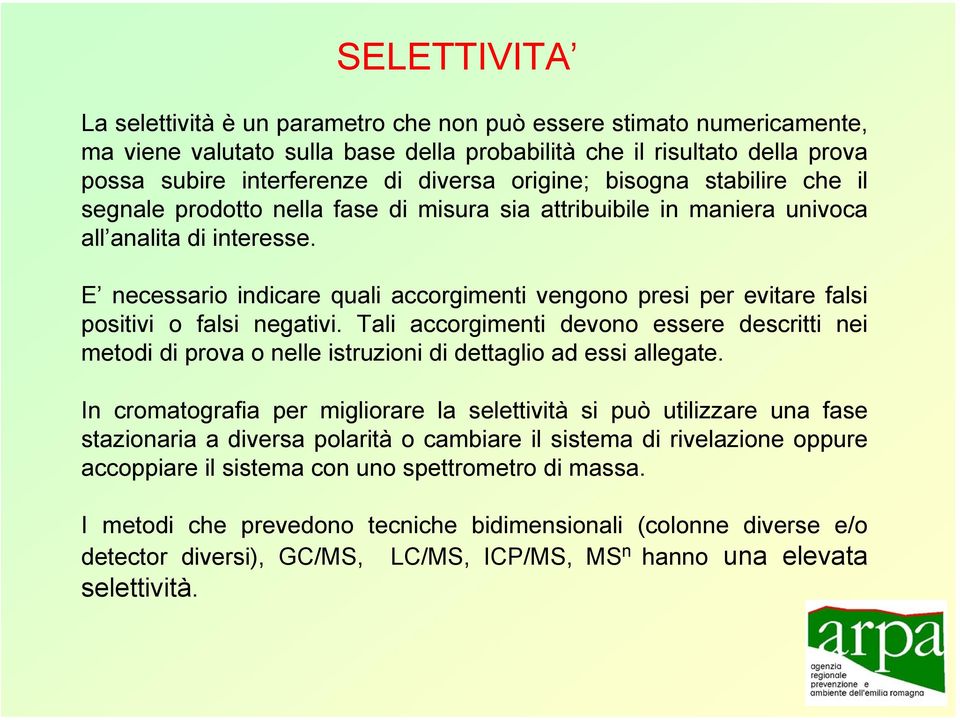 E necessario indicare quali accorgimenti vengono presi per evitare falsi positivi o falsi negativi.