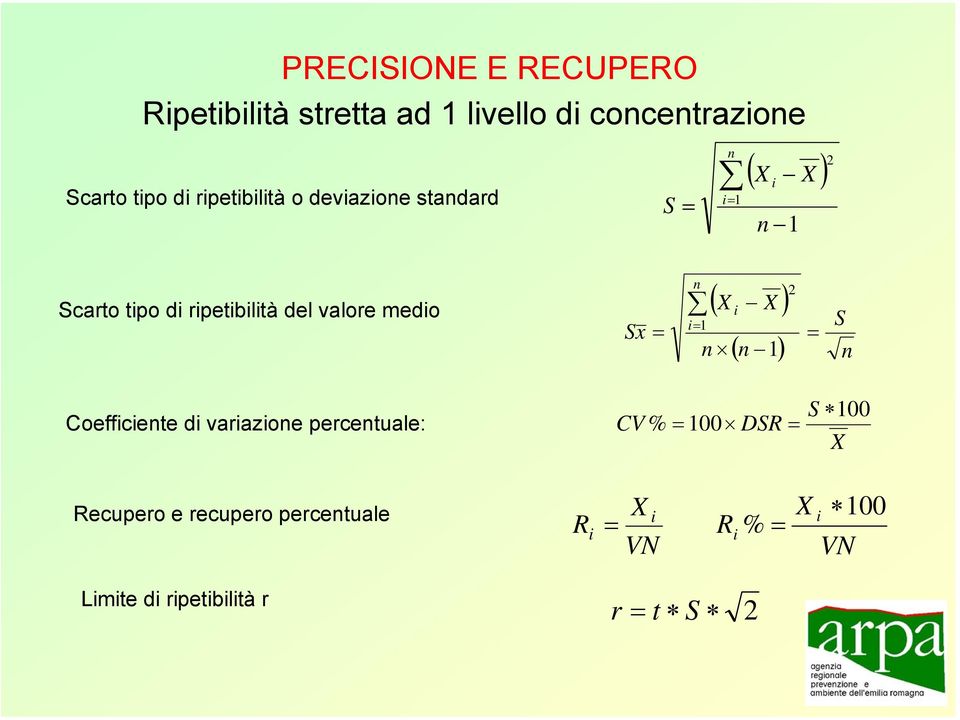 valore medio ( X i X ) Sx i 1 n S ( n 1) n Coefficiente di variazione percentuale: CV % 100