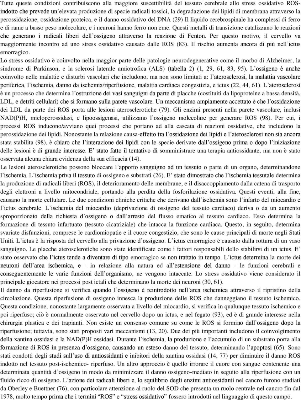 molecolare, e i neuroni hanno ferro non eme. Questi metalli di transizione catalizzano le reazioni che generano i radicali liberi dell ossigeno attraverso la reazione di Fenton.