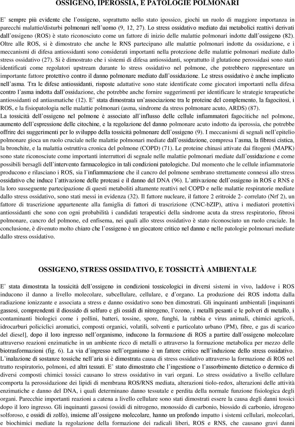 Oltre alle ROS, si è dimostrato che anche le RNS partecipano alle malattie polmonari indotte da ossidazione, e i meccanismi di difesa antiossidanti sono considerati importanti nella protezione delle