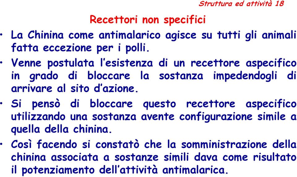 Si pensò di bloccare questo recettore aspecifico utilizzando una sostanza avente configurazione simile a quella della chinina.