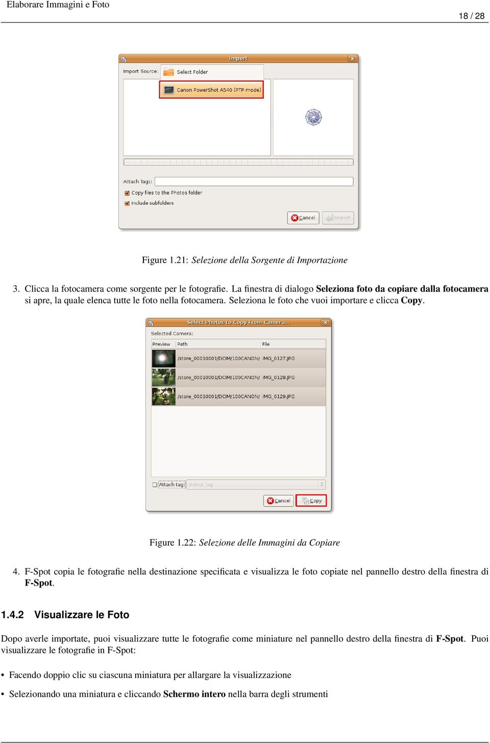 22: Selezione delle Immagini da Copiare 4. F-Spot copia le fotografie nella destinazione specificata e visualizza le foto copiate nel pannello destro della finestra di F-Spot. 1.4.2 Visualizzare le Foto Dopo averle importate, puoi visualizzare tutte le fotografie come miniature nel pannello destro della finestra di F-Spot.