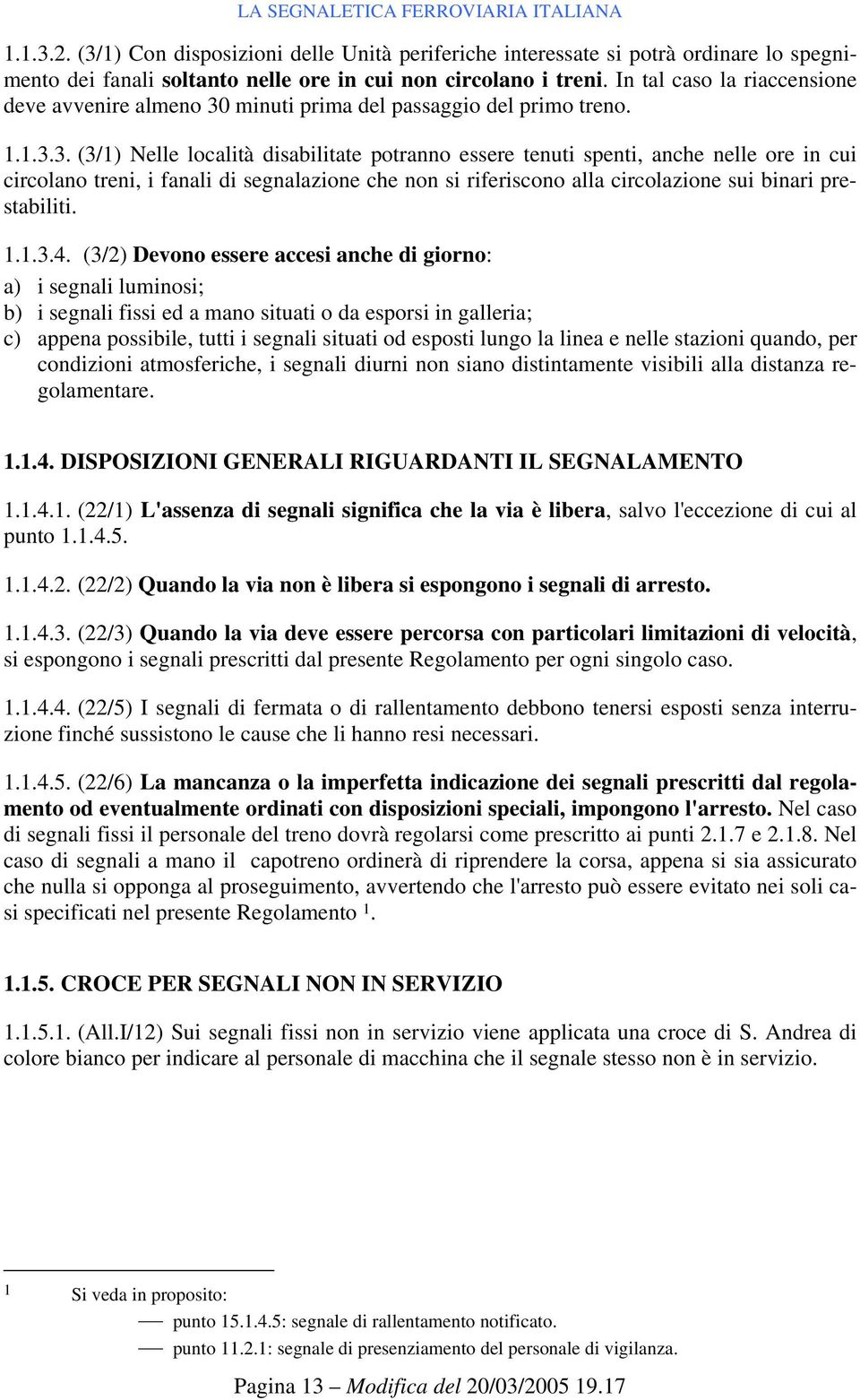 minuti prima del passaggio del primo treno. 1.1.3.