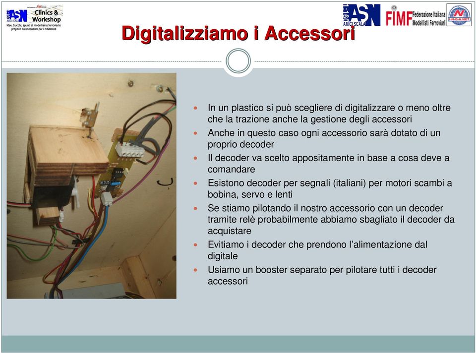 segnali (italiani) per motori scambi a bobina, servo e lenti Se stiamo pilotando il nostro accessorio con un decoder tramite relè probabilmente abbiamo