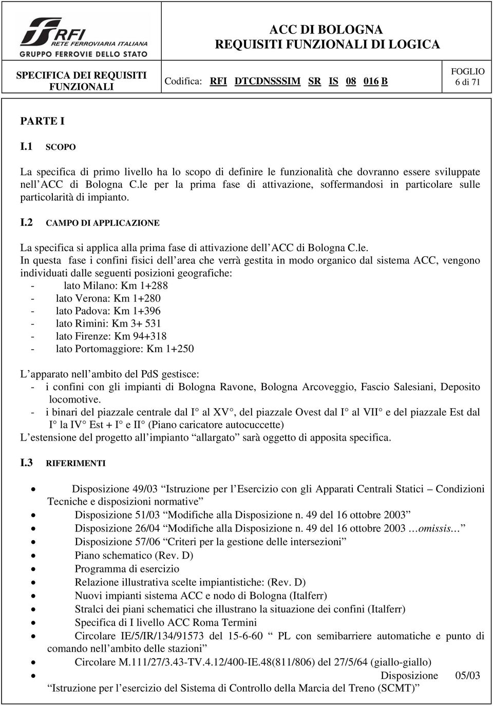 2 CAMPO DI APPLICAZIONE La specifica si applica alla prima fase di attivazione dell ACC di Bologna C.le.