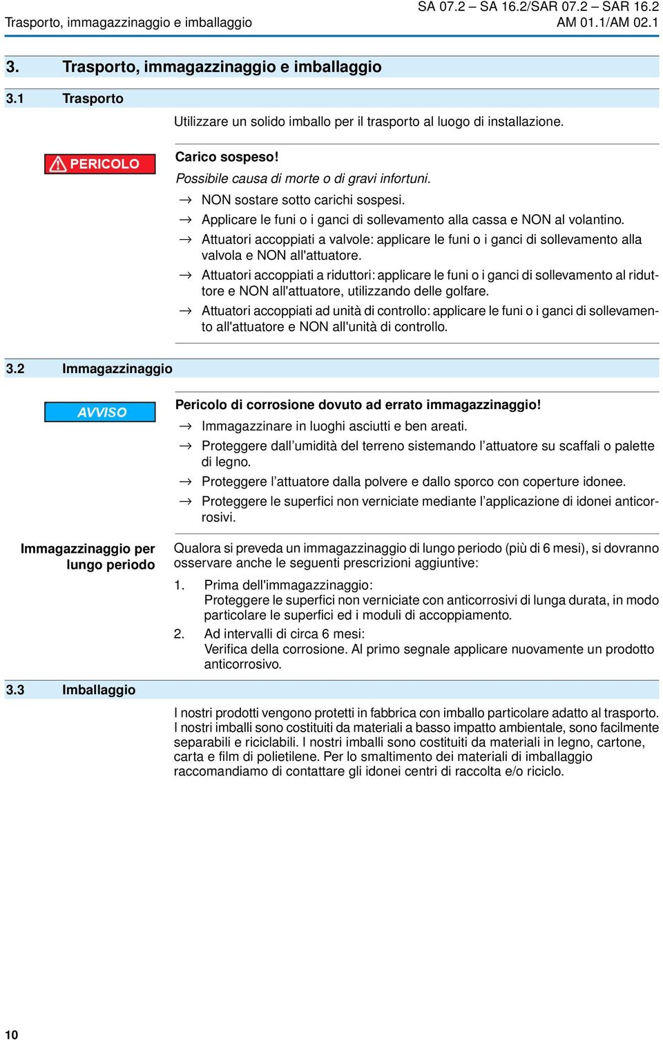 Attuatori accoppiati a valvole: applicare le funi o i ganci di sollevamento alla valvola e NON all'attuatore.