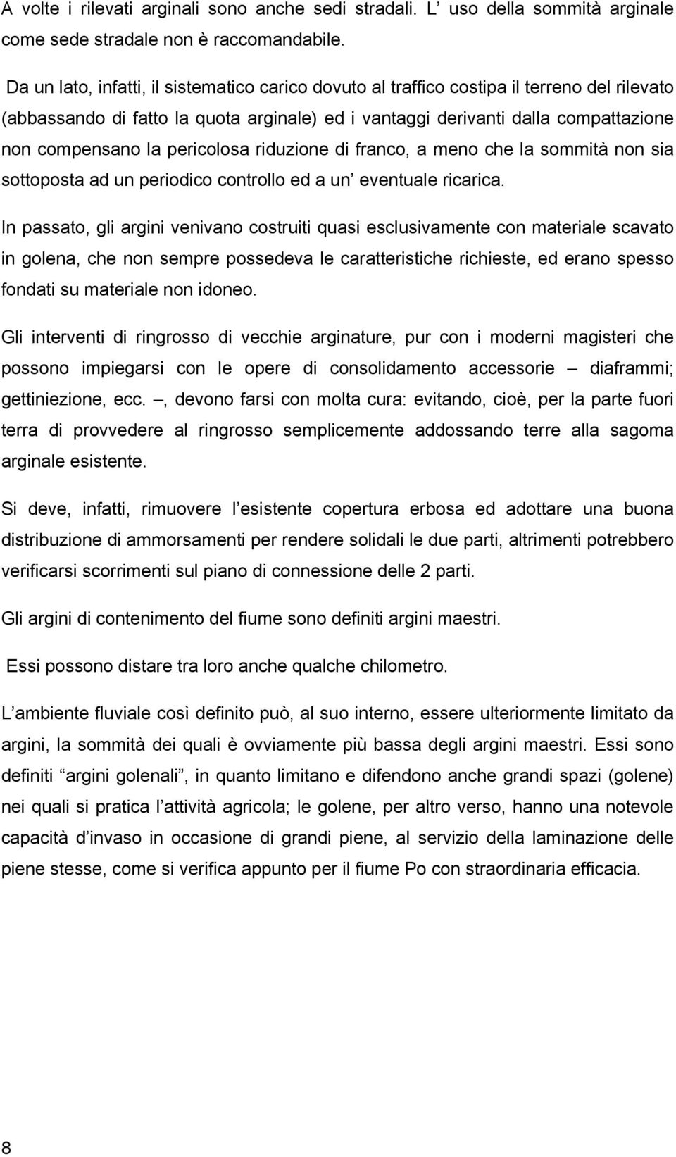 pericolosa riduzione di franco, a meno che la sommità non sia sottoposta ad un periodico controllo ed a un eventuale ricarica.