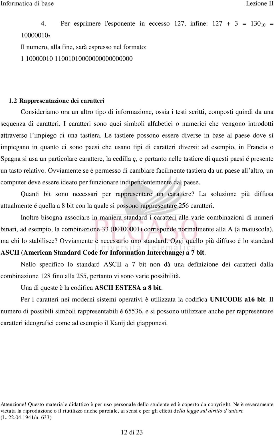 I caratteri sono quei simboli alfabetici o numerici che vengono introdotti attraverso l impiego di una tastiera.