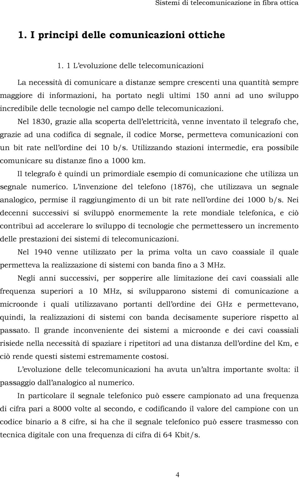 incredibile delle tecnologie nel campo delle telecomunicazioni.