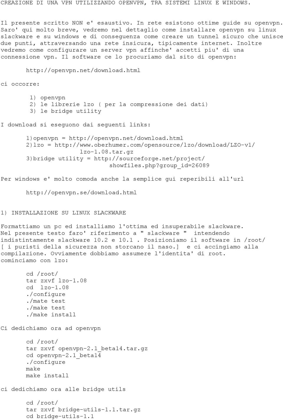 insicura, tipicamente internet. Inoltre vedremo come configurare un server vpn affinche' accetti piu' di una connessione vpn.